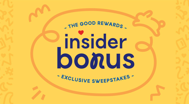 The Good Rewards Insider Bonus Exclusive Sweepstakes